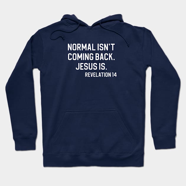 Christian Gift Normal Isn't Coming Back Jesus Is Revelation 14 Hoodie by kmcollectible